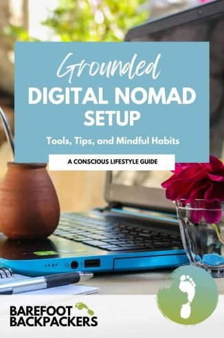 Digital nomad setup guide with tools, tips, mindful habits for remote workers and travelers; barefoot backpackers resources.